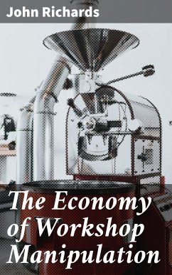 The Economy of Workshop Manipulation (eBook, ePUB) - Richards, John