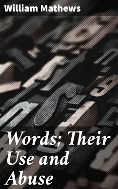 Words; Their Use and Abuse (eBook, ePUB) - Mathews, William