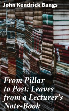 From Pillar to Post: Leaves from a Lecturer's Note-Book (eBook, ePUB) - Bangs, John Kendrick