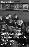 My Schools and Schoolmasters; Or, The Story of My Education (eBook, ePUB)