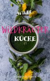 Wilde Wildkräuterküche (eBook, ePUB)
