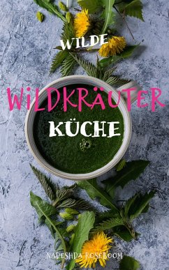 Wilde Wildkräuterküche (eBook, ePUB) - Roseboom, Nadeshda