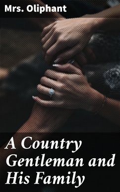 A Country Gentleman and His Family (eBook, ePUB) - Oliphant, Mrs.