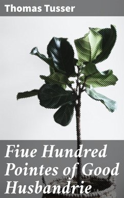 Fiue Hundred Pointes of Good Husbandrie (eBook, ePUB) - Tusser, Thomas