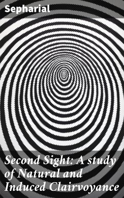 Second Sight: A study of Natural and Induced Clairvoyance (eBook, ePUB) - Sepharial