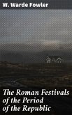 The Roman Festivals of the Period of the Republic (eBook, ePUB)