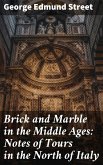 Brick and Marble in the Middle Ages: Notes of Tours in the North of Italy (eBook, ePUB)