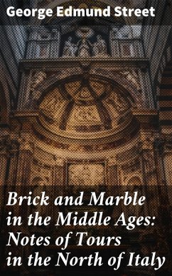 Brick and Marble in the Middle Ages: Notes of Tours in the North of Italy (eBook, ePUB) - Street, George Edmund