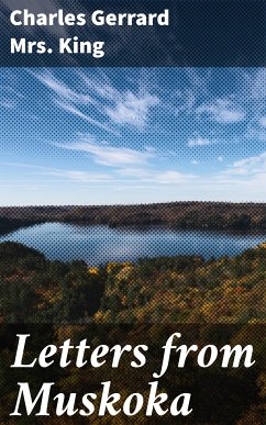 Letters from Muskoka (eBook, ePUB) - King, Charles Gerrard, Mrs.