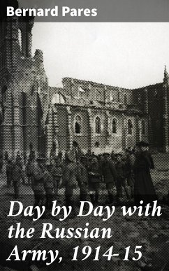 Day by Day with the Russian Army, 1914-15 (eBook, ePUB) - Pares, Bernard