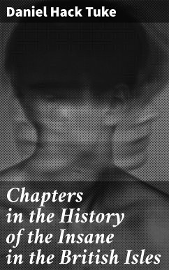 Chapters in the History of the Insane in the British Isles (eBook, ePUB) - Tuke, Daniel Hack