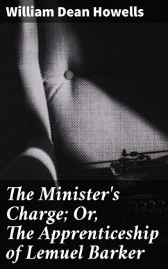 The Minister's Charge; Or, The Apprenticeship of Lemuel Barker (eBook, ePUB) - Howells, William Dean