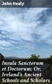 Insula Sanctorum et Doctorum; Or, Ireland's Ancient Schools and Scholars (eBook, ePUB)