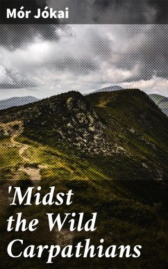 'Midst the Wild Carpathians (eBook, ePUB) - Jókai, Mór