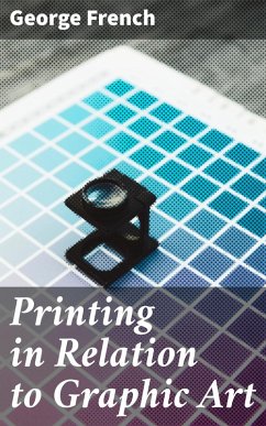 Printing in Relation to Graphic Art (eBook, ePUB) - French, George