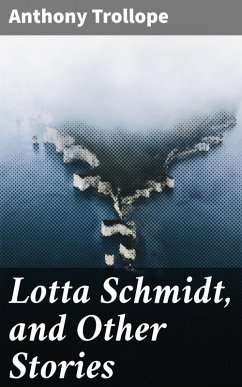 Lotta Schmidt, and Other Stories (eBook, ePUB) - Trollope, Anthony