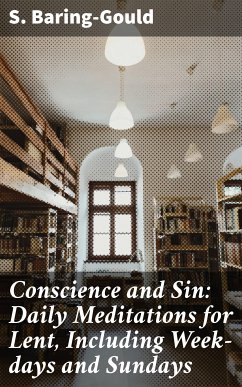 Conscience and Sin: Daily Meditations for Lent, Including Week-days and Sundays (eBook, ePUB) - Baring-Gould, S.