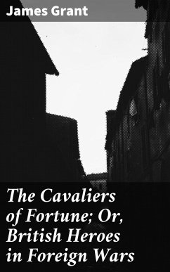 The Cavaliers of Fortune; Or, British Heroes in Foreign Wars (eBook, ePUB) - Grant, James
