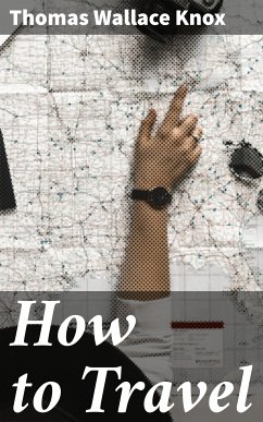 How to Travel (eBook, ePUB) - Knox, Thomas Wallace