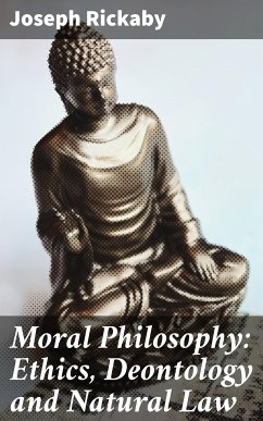 Moral Philosophy: Ethics, Deontology and Natural Law (eBook, ePUB) - Rickaby, Joseph