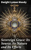 Sovereign Grace: Its Source, Its Nature and Its Effects (eBook, ePUB)