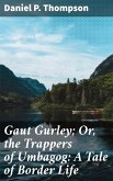 Gaut Gurley; Or, the Trappers of Umbagog: A Tale of Border Life (eBook, ePUB)