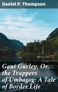 Gaut Gurley; Or, the Trappers of Umbagog: A Tale of Border Life (eBook, ePUB) - Thompson, Daniel P.