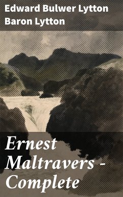 Ernest Maltravers — Complete (eBook, ePUB) - Lytton, Edward Bulwer Lytton, Baron