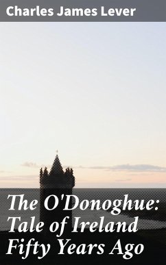 The O'Donoghue: Tale of Ireland Fifty Years Ago (eBook, ePUB) - Lever, Charles James