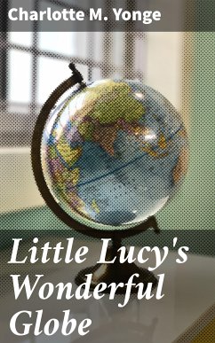 Little Lucy's Wonderful Globe (eBook, ePUB) - Yonge, Charlotte M.