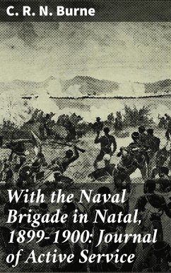 With the Naval Brigade in Natal, 1899-1900: Journal of Active Service (eBook, ePUB) - Burne, C. R. N.