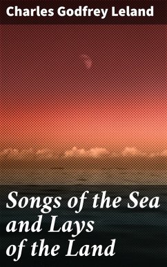Songs of the Sea and Lays of the Land (eBook, ePUB) - Leland, Charles Godfrey