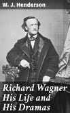 Richard Wagner His Life and His Dramas (eBook, ePUB)