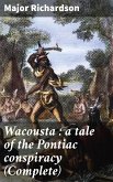 Wacousta : a tale of the Pontiac conspiracy (Complete) (eBook, ePUB)