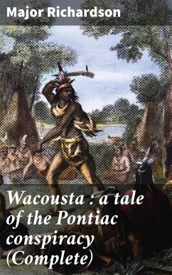 Wacousta : a tale of the Pontiac conspiracy (Complete) (eBook, ePUB) - Richardson, Major