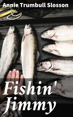 Fishin' Jimmy (eBook, ePUB) - Slosson, Annie Trumbull