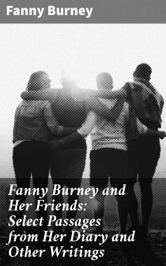 Fanny Burney and Her Friends: Select Passages from Her Diary and Other Writings (eBook, ePUB) - Burney, Fanny