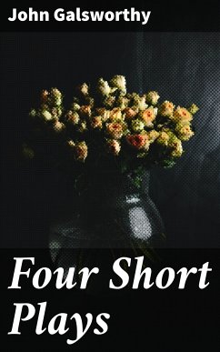 Four Short Plays (eBook, ePUB) - Galsworthy, John
