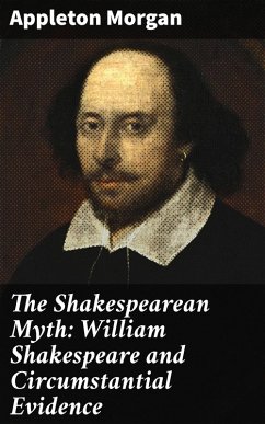 The Shakespearean Myth: William Shakespeare and Circumstantial Evidence (eBook, ePUB) - Morgan, Appleton