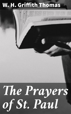 The Prayers of St. Paul (eBook, ePUB) - Thomas, W. H. Griffith