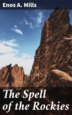 The Spell of the Rockies (eBook, ePUB) - Mills, Enos A.