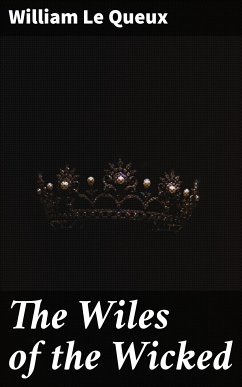 The Wiles of the Wicked (eBook, ePUB) - Le Queux, William