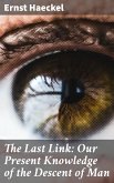 The Last Link: Our Present Knowledge of the Descent of Man (eBook, ePUB)