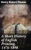 A Short History of English Printing, 1476-1898 (eBook, ePUB)