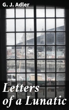 Letters of a Lunatic (eBook, ePUB) - Adler, G. J.