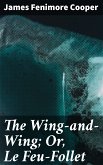 The Wing-and-Wing; Or, Le Feu-Follet (eBook, ePUB)