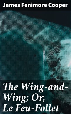 The Wing-and-Wing; Or, Le Feu-Follet (eBook, ePUB) - Cooper, James Fenimore