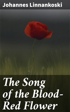 The Song of the Blood-Red Flower (eBook, ePUB) - Linnankoski, Johannes