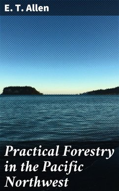 Practical Forestry in the Pacific Northwest (eBook, ePUB) - Allen, E. T.