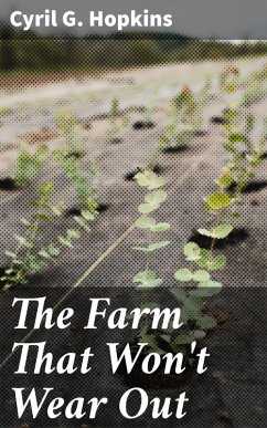 The Farm That Won't Wear Out (eBook, ePUB) - Hopkins, Cyril G.